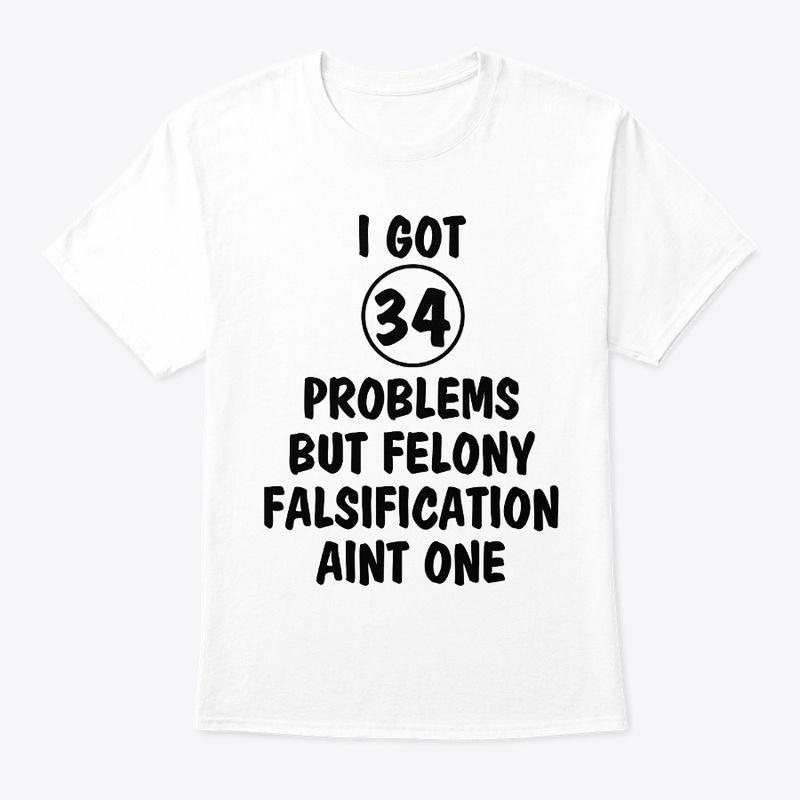 Trump I Got 34 Felony Problems 